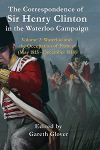 Correspondence of Sir Henry Clinton in the Waterloo Campaign