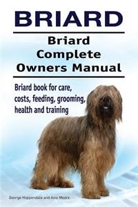 Briard. Briard Complete Owners Manual. Briard book for care, costs, feeding, grooming, health and training.