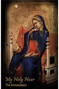 My Holy Hour - The Annunciation