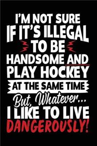 I'm Not Sure If It's Illegal To Be Handsome And Play Hockey At The Same Time But, Whatever... I Like To Live Dangerously!