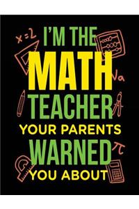 I'm the Math Teacher Your Parents Warned You about