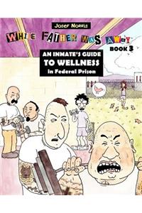Inmate's Guide to Wellness in Federal Prison