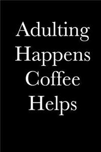 Adulting Happens Coffee Helps