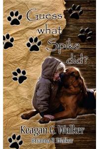 Guess What Spike Did?