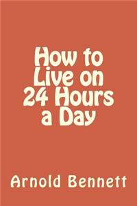 How to Live on 24 Hours a Day