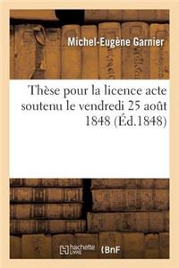 Thèse Pour La Licence Acte Soutenu Le Vendredi 25 Aout 1848,