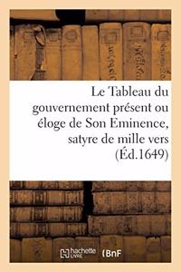 Tableau du gouvernement présent ou éloge de Son Eminence. Satyre de mille vers