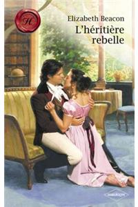 L'Heritiere Rebelle (Harlequin Les Historiques)