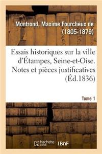 Essais Historiques Sur La Ville d'Étampes, Seine-Et-Oise. Tome 1