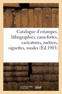 Catalogue d'Estampes Anciennes Et Modernes, Lithographies, Eaux-Fortes, Caricatures