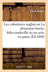 Les Volontaires Anglais Ou La Démission Forcée, Folie-Vaudeville En Un Acte, En Prose