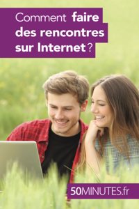 Comment faire des rencontres sur Internet ?