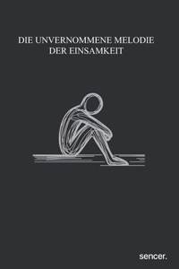 Die unvernommene Melodie der Einsamkeit