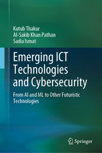 Emerging ICT Technologies and Cybersecurity: From AI and ML to Other Futuristic Technologies