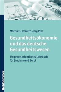 Gesundheitsokonomie Und Das Deutsche Gesundheitswesen: Ein Praxisorientiertes Lehrbuch Fur Studium Und Beruf