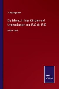 Schweiz in ihren Kämpfen und Umgestaltungen von 1830 bis 1850