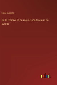 De la récidive et du régime pénitentiaire en Europe