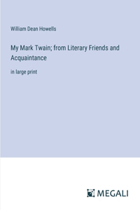 My Mark Twain; from Literary Friends and Acquaintance
