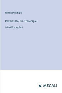 Penthesilea; Ein Trauerspiel