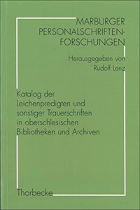 Katalog Der Leichenpredigten Und Sonstiger Trauerschriften in Oberschlesischen Bibliotheken Und Archiven
