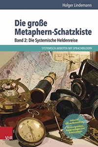 Die Grosse Metaphern-Schatzkiste - Band 2: Die Systemische Heldenreise: Systemisch Arbeiten Mit Sprachbildern