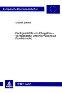 Bankgeschaefte Von Ehegatten: Vertragsstatut Und Internationales Familienrecht