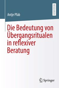 Die Bedeutung Von Übergangsritualen in Reflexiver Beratung