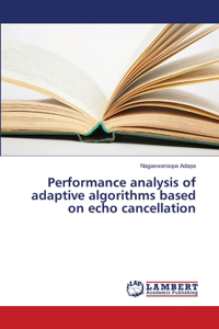 Performance analysis of adaptive algorithms based on echo cancellation