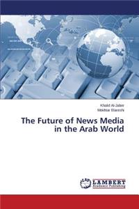 Future of News Media in the Arab World
