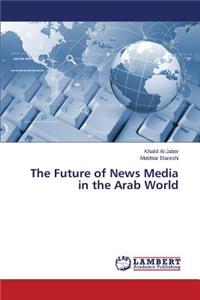 The Future of News Media in the Arab World