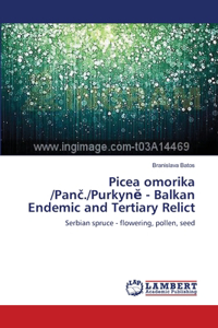 Picea omorika /Panč./Purkynĕ - Balkan Endemic and Tertiary Relict