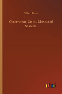 Observations On the Diseases of Seamen
