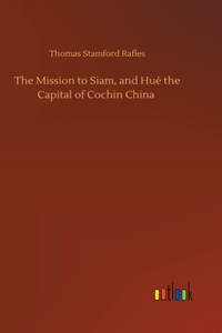 Mission to Siam, and Hué the Capital of Cochin China