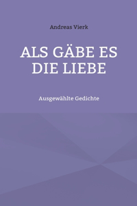 Als gäbe es die Liebe