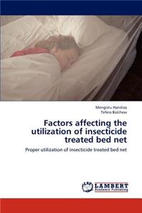 Factors affecting the utilization of insecticide treated bed net