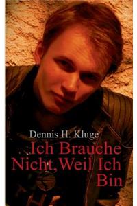 Ich Brauche Nicht, Weil Ich Bin