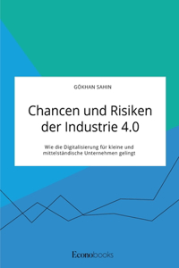 Chancen und Risiken der Industrie 4.0. Wie die Digitalisierung für kleine und mittelständische Unternehmen gelingt