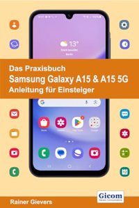 Das Praxisbuch Samsung Galaxy A15 & A15 5G - Anleitung fur Einsteiger