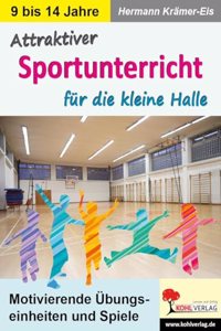 Attraktiver Sportunterricht fur die kleine Halle: Motivierende Ubungseinheiten und Spiele