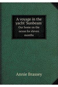 A Voyage in the Yacht 'sunbeam' Our Home on the Ocean for Eleven Months