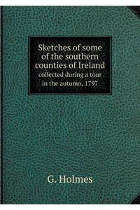 Sketches of some of the southern counties of Ireland collected during a tour in the autumn, 1797