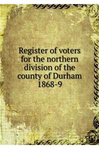 Register of voters for the northern division of the county of Durham 1868-9