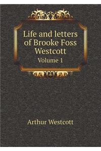 Life and Letters of Brooke Foss Westcott Volume 1