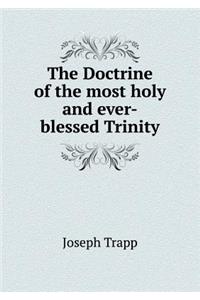 The Doctrine of the most holy and ever-blessed Trinity