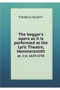 The Beggar's Opera as It Is Performed at the Lyric Theatre, Hammersmith Pt. 2 Yr. 1619-1730