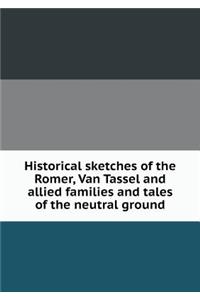 Historical Sketches of the Romer, Van Tassel and Allied Families and Tales of the Neutral Ground