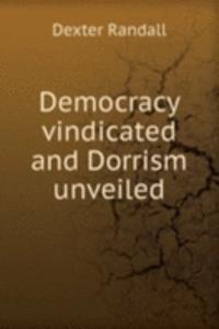 DEMOCRACY VINDICATED AND DORRISM UNVEIL