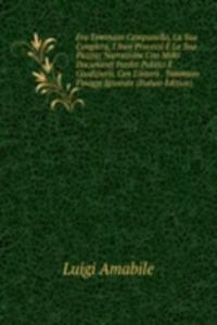 Fra Tommaso Campanella, La Sua Congiura, I Suoi Processi E La Sua Pazzia: Narrazione Con Molti Documenti Inediti Politici E Giudiziarii, Con L'intero . Tommaso Finoggi Ignorate (Italian Edition)
