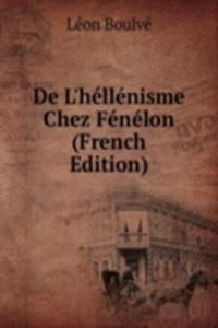 De L'hellenisme Chez Fenelon (French Edition)