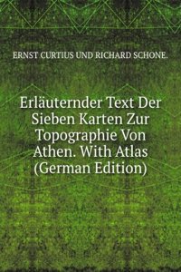 Erlauternder Text Der Sieben Karten Zur Topographie Von Athen: Mit Lithographirten Beilagen Und Holzschnitten (German Edition)